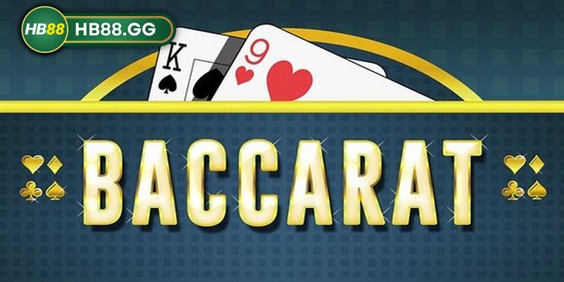 Baccarat HB88 - Những cách chơi nhanh thắng lớn từ cao thủ 4 Vì sao nên chọn chơi baccarat tại nhà cái HB88